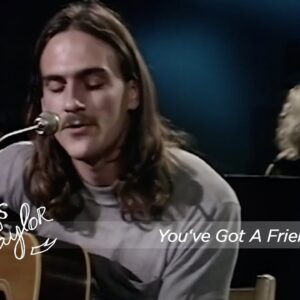 James Taylor & Carole King – You’ve Got A Friend