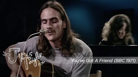 James Taylor & Carole King – You’ve Got A Friend