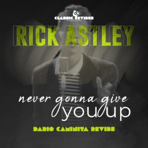 Rick Astley – Never gonna give you up (Dario Caminita Revibe)