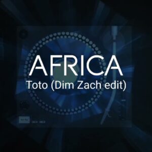 Toto – Africa (Dim Zach Edit)