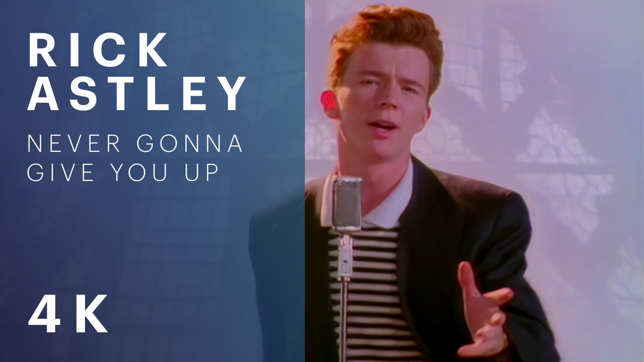 Rick Astley – Never Gonna Give You Up